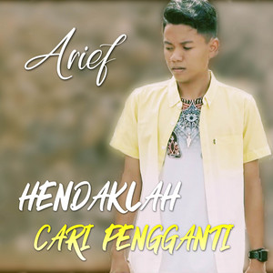 Arief - Hendaklah Cari Pengganti